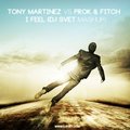 DJ SVET - Tony Martinez vs Prok & Fitch - I Feel (DJ SVET mashup)