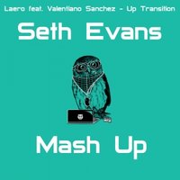 Dj Seth Evans - Laero feat. Valentiano Sanchez - Up Transition ( Seth Evans Mash Up )