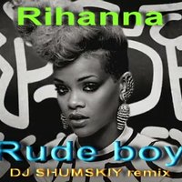 SHUMSKIY - Rihanna - Rude boy (DJ SHUMSKIY remix)