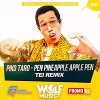 WOLF MUSIC [PROMO MUSIC LABEL] - Piko Taro - Pen Pineapple Apple Pen (Tei Radio Remix).
