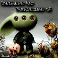 Konstantin Dex - Konstantin Dex - Hallucination #2