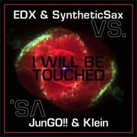 Syntheticsax - EDX vs. Syntheticsax - I Will Be Touched (JunGO & Klein Mashup)