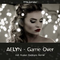 Ruslan Radriges - Aelyn - Game Over (Ruslan Radriges Remix)