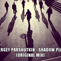 Sergey Parshutkin - Shadow Play (Original mix)