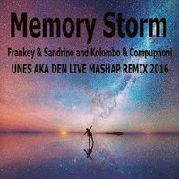 DEN AKA UNES - Frankey & Sandrino and Kolombo & Compuphoni  -Memory Storm (UNES AKA DEN LIVE MASHAP REMIX 2016)