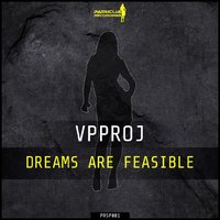 VPProj - Dreams Are Feasible (Original Mix)