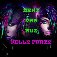 Deni Van Ruz - Holly Party Vol.6