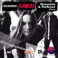 Namatria - Kosheen - Catch (Namatria & Parfenov remix)