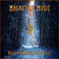 Magnetar Music - Best Chillstep Mix [02]