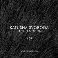 Katusha Svoboda - Music By Katusha Svoboda - Jackin Motion #059