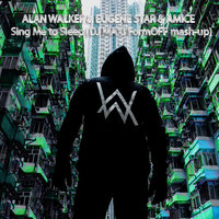 DJ MAXI FormOFF - ALAN WALKER & EUGENE STAR & AMICE - Sing Me to Sleep (DJ MAXI FormOFF mash-up)
