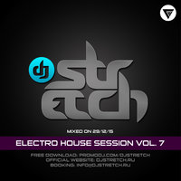 DJ Stretch - Electro House Session Vol.7 (Mixed On 29.12.15)