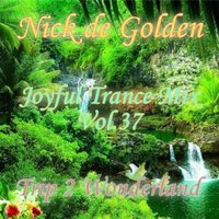 Nick de Golden - Joyful Trance Mix Vol.37 (Trip 2 Wonderland)