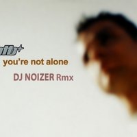 DJ NOIZER - ATB-You are not Alone