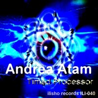 Ilisho records - Andrea Atam - Timed Processor (Ilisho Groupe remix)
