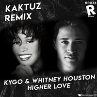 DJ KaktuZ - Kygo & Whitney Houston - Higher Love (KaktuZ RemiX)