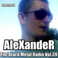 AleXandeR - The Black Metal Radio Vol.39 [30.05.2018]