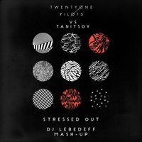 Dj Lebedeff - Twenty One Pilots vs Tanitsoy - Stressed Out (Dj Lebedeff Mash-Up)