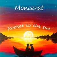 Moncerat - Moncerat - Rokcet to the sun
