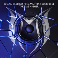 Ruslan Radriges - Ruslan Radriges Pres. MANTRA & Lucid Blue - Take Me Higher (Original Mix)