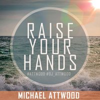 DJ Attwood - Michael Attwood - Raise Your Hands (Original Mix)