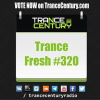 Trance Century Radio - #TranceFresh 320