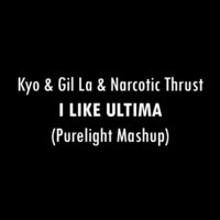 Purelight - Kyo & Gil La & Narcotic Thrust - I Like Ultima (Purelight Mashup)