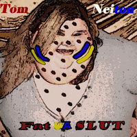 Tom Neiton - Fat UA Slut