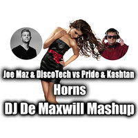 DJ De Maxwill - Joe Maz & DiscoTech vs Pride & Kashtan - Horns (DJ De Maxwill Mashup)