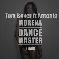DANCE MASTER - Tom Boxer ft Antonia - Morena (Dance Master Remix) [2017]