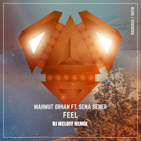 DJ Meloff - Mahmut Orhan, Sena Sener – Feel (DJ Meloff Full Remix)