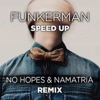 Namatria - Funkerman - Speed Up (No Hopes & Namatria remix)