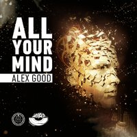 DJ ALEX GOOD - Alex Good - All Your Mind (Original Mix)