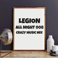 LEGION - All Night 008 (Crazy Music Mix) [Preview]