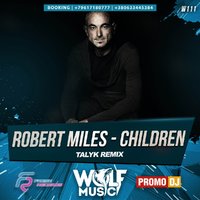 WOLF MUSIC [PROMO MUSIC LABEL] - Robert Miles - Children (Talyk Radio Remix).mp3