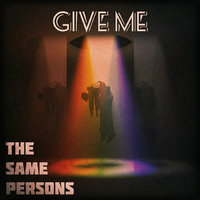THE SAME PERSONS - The Same Persons - Give Me