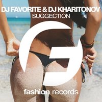 DJ FAVORITE - DJ Favorite & DJ Kharitonov - Suggection (Radio Edit)