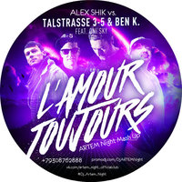 ARTEM Night - Talstrasse 3-5 & Ben K. Feat. Oni Sky vs. Alex Shik - L'amour Toujours (ARTEM Night MashUp)