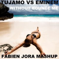 Fabien Jora - Eminem vs Tujamo - Without Bounce Me (Fabien Jora Mashup)