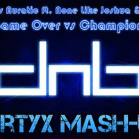 Zertyx - Gydra vs Auratic ft.  None Like Joshua & Soulee  - Game Over vs Champion (Zertyx Mash-Up)