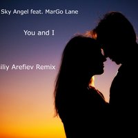 Vasiliy Arefiev - Sky Angel feat. MarGo Lane – You and I (Vasiliy Arefiev Remix)