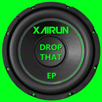 XAIRUN - Drop That (Original Mix)