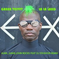 Alwa game - Green Velvet - La la Land (ALWA GAME,JOHN ROCKS Feat DJ STASHION RADIO EDIT)