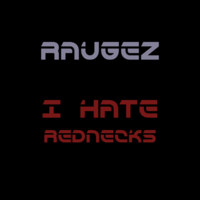 Raugez - I Hate Rednecks