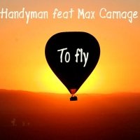 MAX CARNAGE - feat Handyman  - To fly