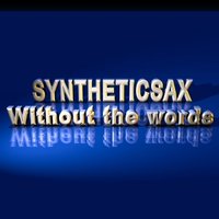 Syntheticsax - Syntheticsax - Without the words (original mix)