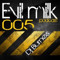 Burnes - Evil milk podcast 005