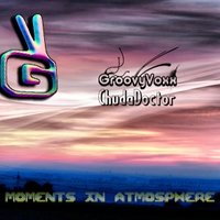 GroovyVoxx - Moments In Atmosphere (feat.ChudaDoctor)