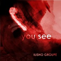 Ilisho records - Ilisho Groupe-You see (original mix)