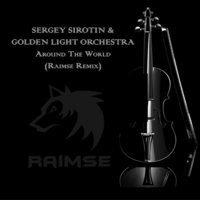 Raimse - Sergey Sirotin & Golden Light Orchestra – Around The World (Raimse Remix)